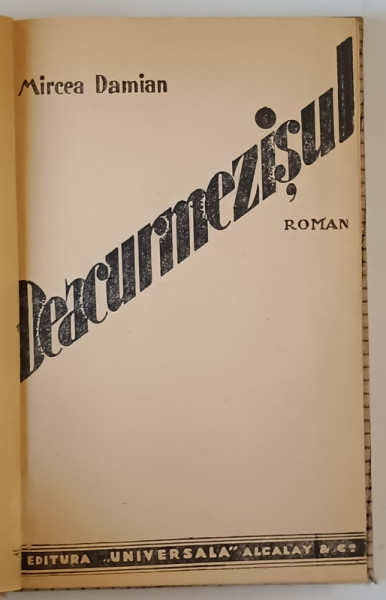 DEACURMEZISUL , roman de MIRCEA DAMIAN , EDITIE INTERBELICA , DEDICATIE *
