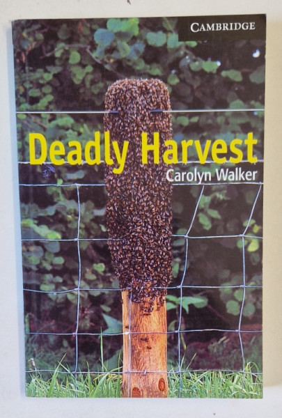 DEADLY HARVEST by CAROLYN WALKER , SERIES ' CAMBRIDGE ENGLISH READERS ' LEVEL 6 , 1999