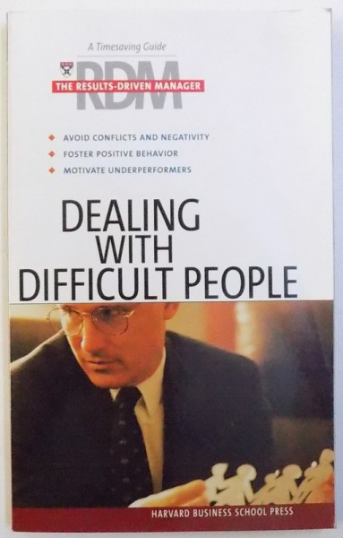 DEALING WITH DIFFICULT PEOPLE  - A TIMESAVING GUIDE  -  AVOID CONFLICTS AND NEGATIVITY , FOSTER POSITIVE BEHAVIOR , MOTIVATE UNDERPERFORMERS , 2005