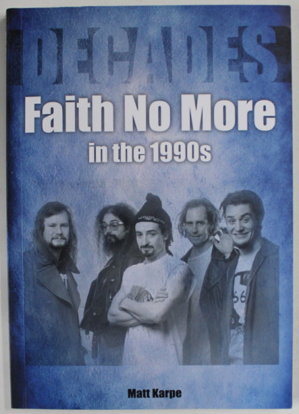 DECADES , FAITH NO MORE IN THE 1990s by MATT KARPE , 2022