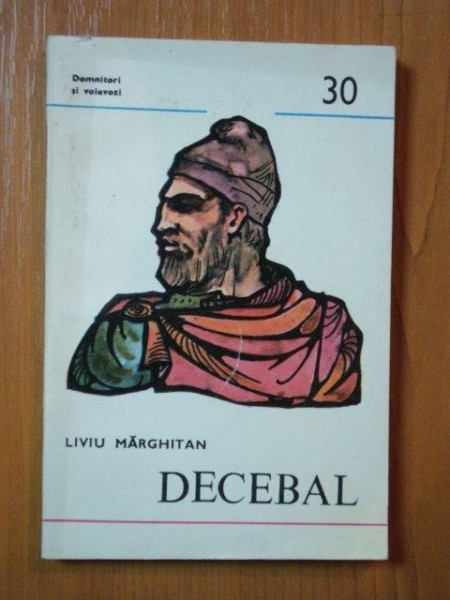 DECEBAL de LIVIU MARGHITAN , Bucuresti 1987