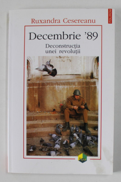 DECEMBRIE ' 89 , DECONSTRUCTIA UNEI REVOLUTII de RUXANDRA CESEREANU , 2004, DEDICATIE *