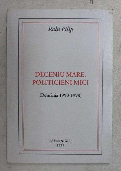 DECENIU MARE , POLITICIENI MICI de RALU FILIP , 1999 , PREZINTA INSEMNARI CU MARKERUL