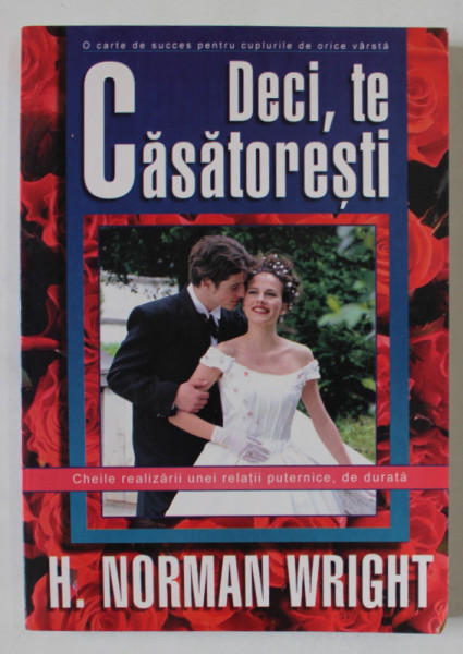 DECI , TE CASATORESTI de H. NORMAN WRIGHT , 2001