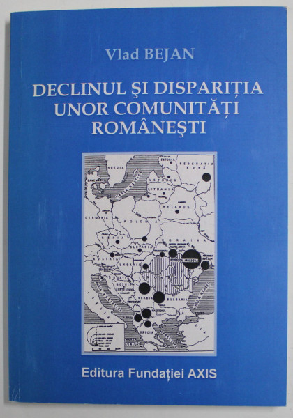 DECLINUL SI DISPARITIA  UNOR COMUNITATI ROMANESTI de VLAD BEJAN , 2006