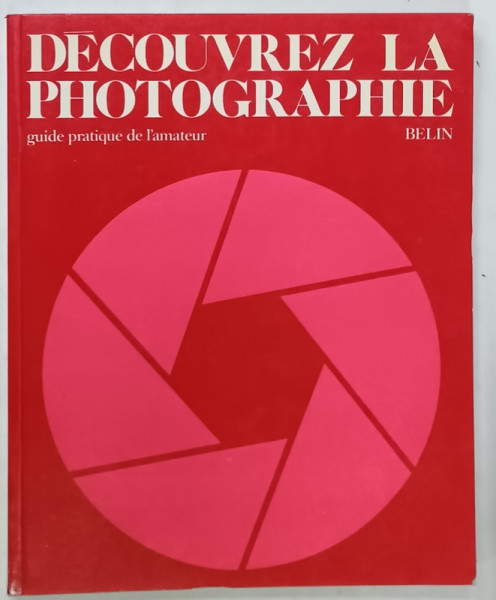 DECOUVREZ LA PHOTOGRAPHIE , GUIDE PRATIQUE DE L 'AMATEUR , 1979
