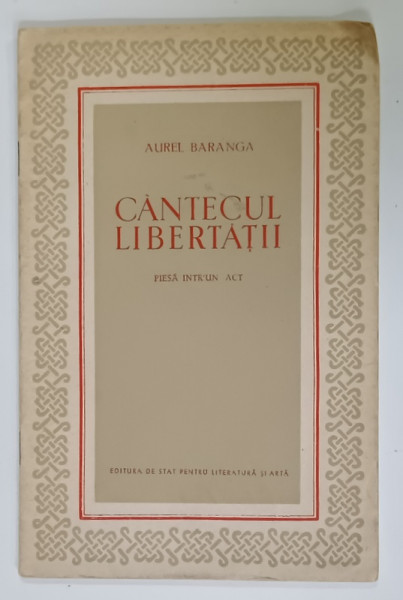 DEDICATIA LUI  AUREL BARANGA  PE VOLUMUL SAU ' CANTECUL LIBERTATII ' , PIESA INTR - UN ACT , 1953