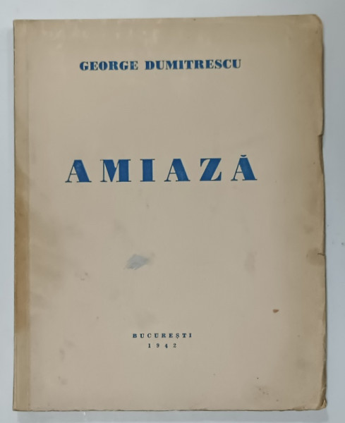 DEDICATIA LUI GEORGE DUMITRESCU pe VOLUMUL SAU DE VERSURI ' AMIAZA ' , 1942