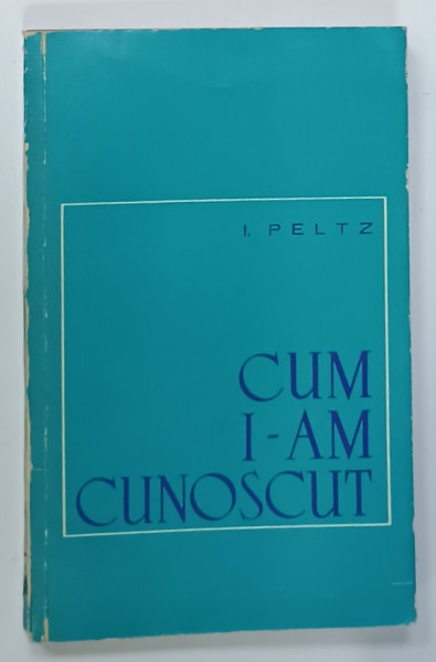 DEDICATIA LUI I. PELTZ  PE VOLUMUL SAU ' CUM I-AM CUNOSCUT ' , 1964