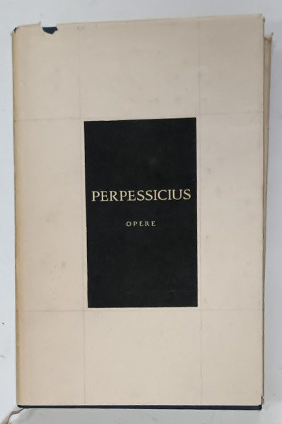DEDICATIA LUI PERPESSICIUS PE CARTEA SA :  ' OPERE ' , VOLUMUL I , 1966
