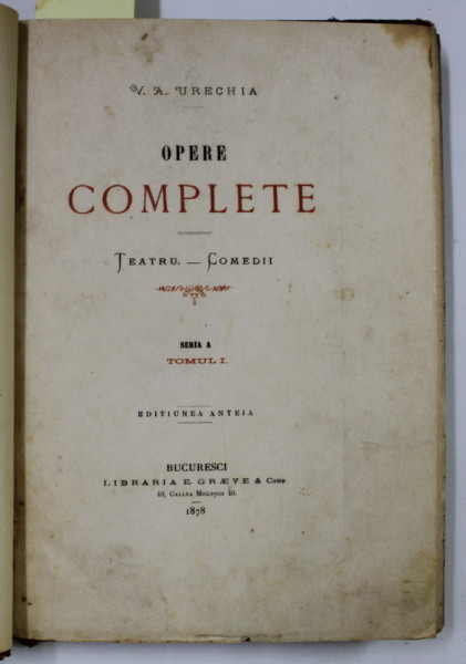 DEDICATIA LUI V.A. URECHIA PE VOLUMUL ' OPERE COMPLETE - TEATRU - COMEDII ' , SERIA A , TOMUL I , 1878