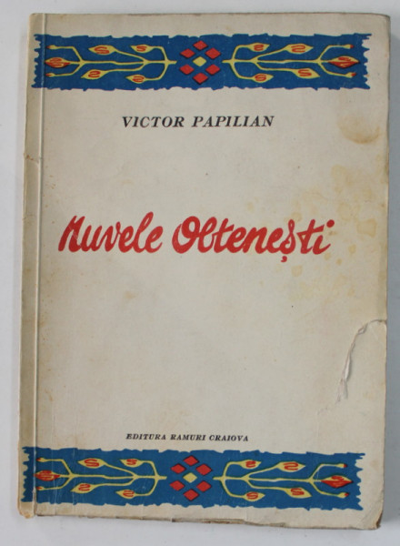 DEDICATIA  LUI VICTOR PAPILIAN PE VOLUMUL '' NUVELE OLTENESTI '' , ANII '40 , COPERTA CU DEFECTE , PETE SI URME DE UZURA