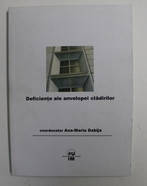 DEFICIENTE ALE ANVELOPEI CLADIRILOR coordonat de ANA-MARIA DABIJA , 2008