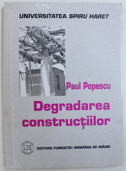 DEGRADAREA CONSTRUCTIILOR de PAUL POPESCU, EDITIA A II-a, 2010 *DEDICATIE