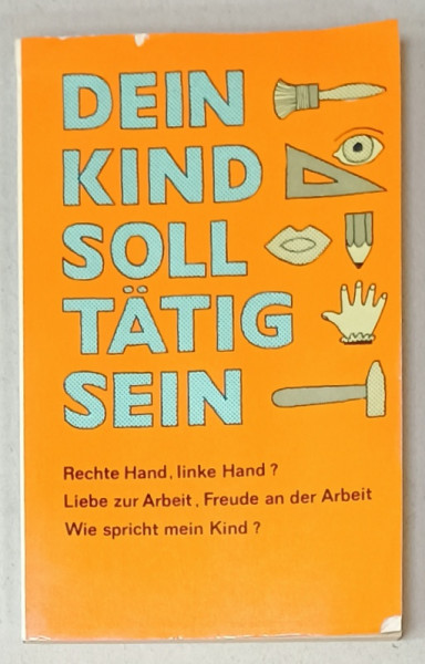 DEIN KIND SOLL TATIG SEIN ( COPILUL TAU TREBUIE SA FIE ACTIV  ) , TEXT IN LIMBA GERMANA , 1980