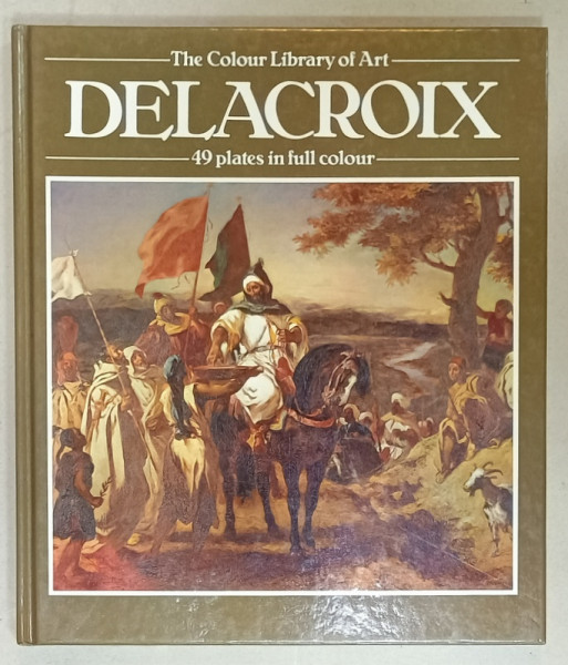 DELACROIX , by PHOEBE POOL , 49 PLATES IN FULL COLOUR , 1985