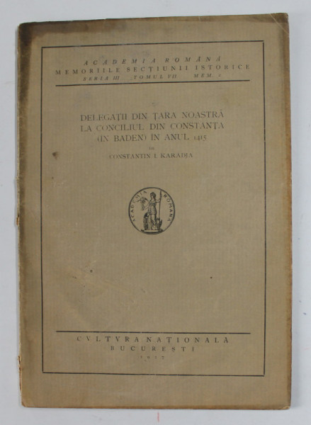 DELEGATII DIN TARA NOASTRA LA CONCILIUL DIN CONSTANTA - IN BADEN -  IN ANUL 1415 de CONSTANTIN I. KARADJA , 1927 *PREZINTA HALOURI DE APA