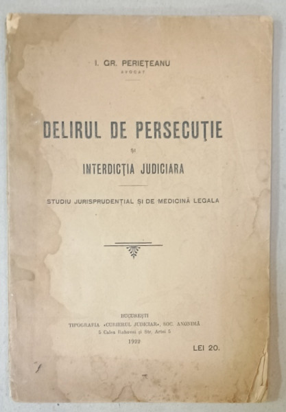 DELIRUL DE PERSECUTIE SI INTERDICTIA JUDICIARA , STUDIU JURISPRUDENTIAL DE MEDICINA  LEGALA de I. GR. PERIETEANU , 1922