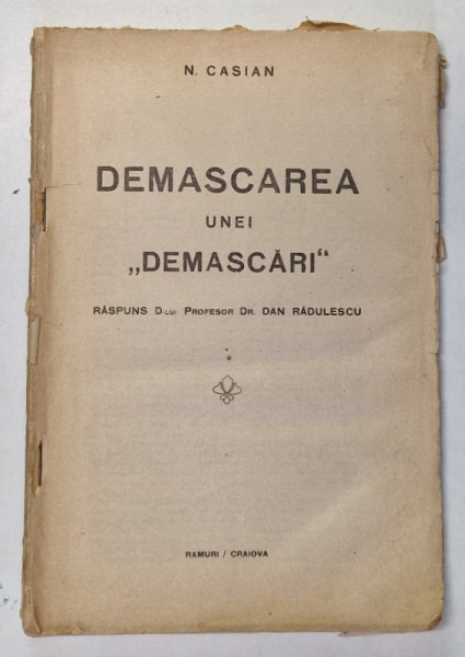 DEMASCAREA UNEI DEMASCARI , RASPUNS DOMNULUI PROFESOR DAN RADULESCU de N. CASSIAN *LIPSA PAGINA DE TITLU