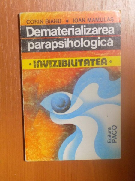 DEMATERIALIZAREA PARAPSIHOLOGICA , INVIZIBILITATEA de CORIN BIANU , IOAN MAMULAS