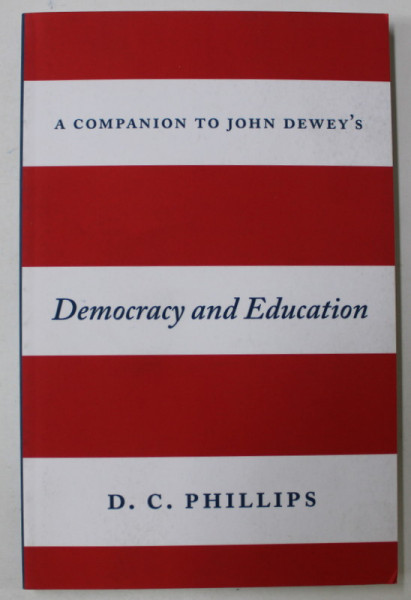 DEMOCRACY AND EDUCATION by D.C. PHILIPS , 2016