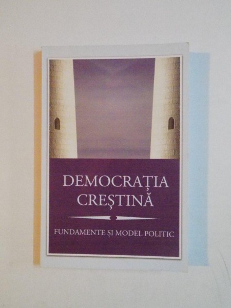 DEMOCRATIA CRESTINA , FUNDAMENTE SI MODEL POLITIC 2011