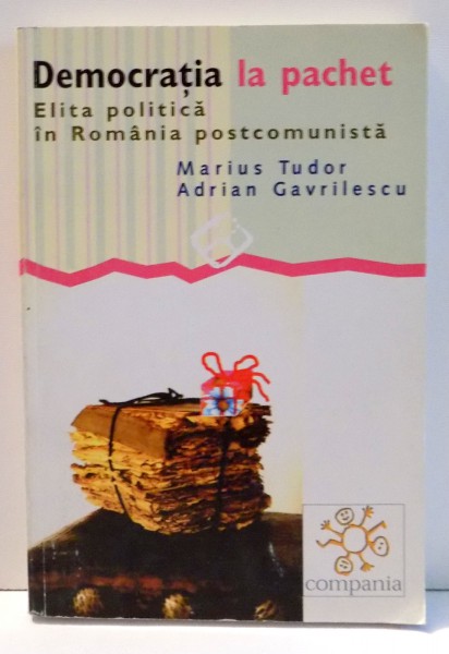 DEMOCRATIA LA PACHET. ELITA POLITICA IN ROMANIA POSTCOMUNISTA de MARIUS TUDOR , 2002