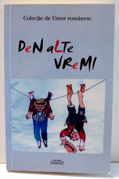 DEN ALTE VREMI , PROZA UMORISTICA de G. ZARAFU , MARIA MARIAN , 2011