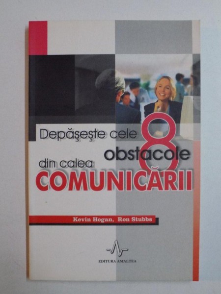 DEPASESTE CELE 8 OBSTACOLE DIN CALEA COMUNICARII de KEVIN HOGAN , RON STUBBS  2006