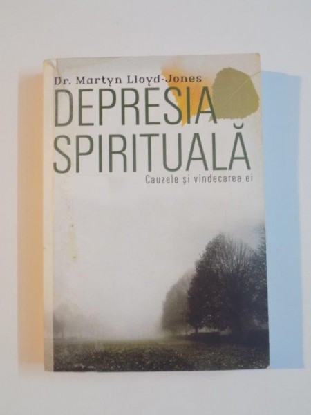 DEPRESIA SPIRITUALA , CAUZELE SI VINDECAREA EI de MARTYN LLOYD JONES , 2011