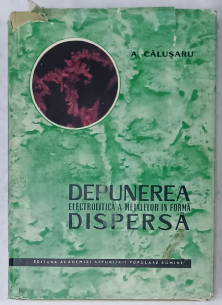DEPUNEREA ELECTROLITICA A METALELOR IN FORMA DISPERSA de A. CALUSARU , 1962