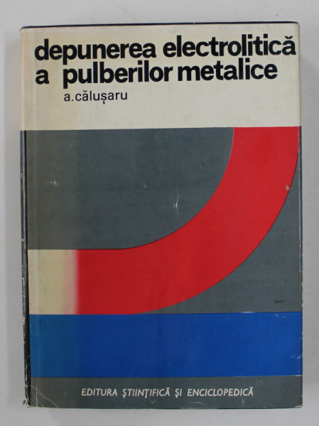 DEPUNEREA ELECTROLITICA A PULBERILOR METALICE de A . CALUSARU , 1976