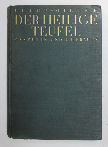 DER HEILIGE TEUFEL - RASPUTIN UND DIE FRAUEN ( DIAVOLUL SFANT - RASPUTIN SI FEMEILE ) von RENE FULOP - MILLER , EDITIE IN LIMBA GERMANA , 1927 , PREZINTA PETE SI URME DE UZURA