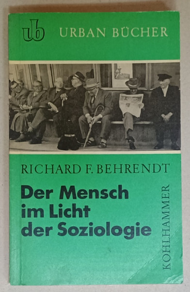 DER MENSCH IM LICHT DER SOZIOLOGIE ( OMUL IN LUMINA SOCIOLOGIEI  ) von RICHARD F. BEHRENDT , 1962