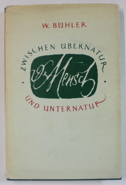 DER MENSCH ZWISCHEN UBERNATUR UND UNTERNATUR ( OMUL INTRE SUPRANATURA SI SUBNATURA ) von WALTHER BUHLER , 1966 , TEXT IN LIMBA GERMANA