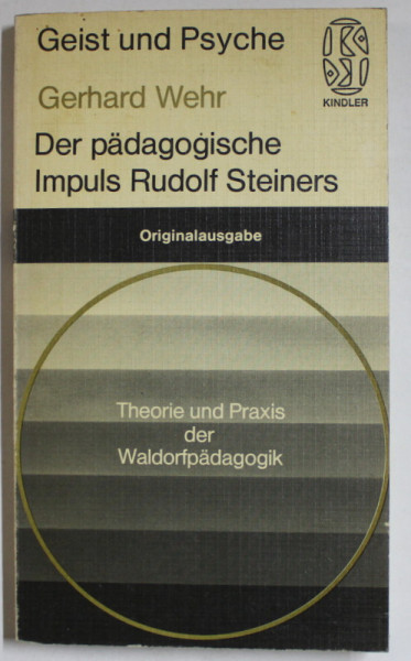 DER PADAGOGISCHE IMPULS RUDOLF STEINERS von GERHARD WEHR , TEXT IN LIMBA GERMANA , 1977