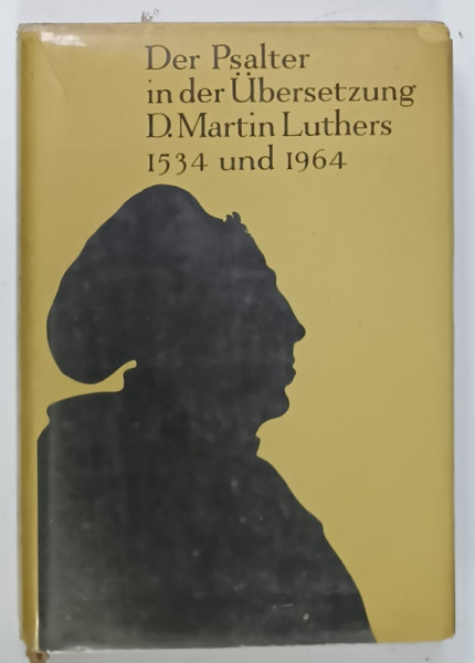 DER PSALTER IN DER UBERSETZUNG  D.MARTIN LUTHERS 1534 und 1964 ( PSALMII IN TRADUCEREA  LUI MARTIN LUTHER ) , 1967 , TEXT IN LIMBA GERMANA
