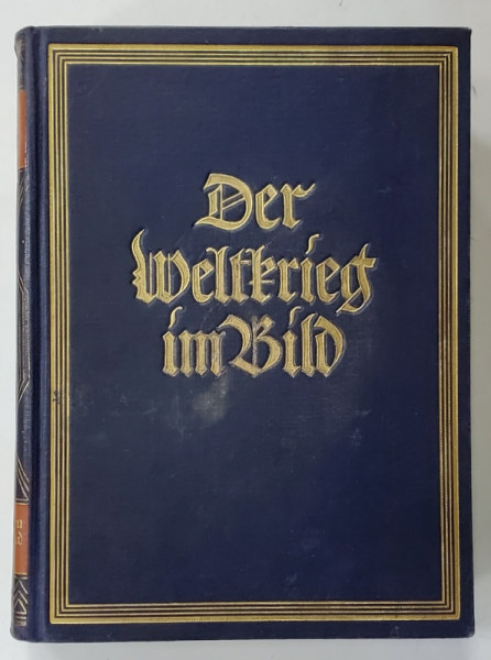 DER WELTKRIEG IM BILD ( RAZBOIUL MONDIAL IN IMAGINI ) , 1931 , TEXT IN LB. GERMANA CU CARACTERE GOTICE , 1931