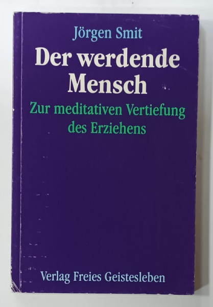 DER WERENDE MENSCH ( FIINTA UMANA IN CURS DE DEZVOLTARE ) PENTRU APROFUNDAREA  ..PARENTINGULUI von JORGEN SMITH , TEXT IN LIMBA GERMANA , 1990