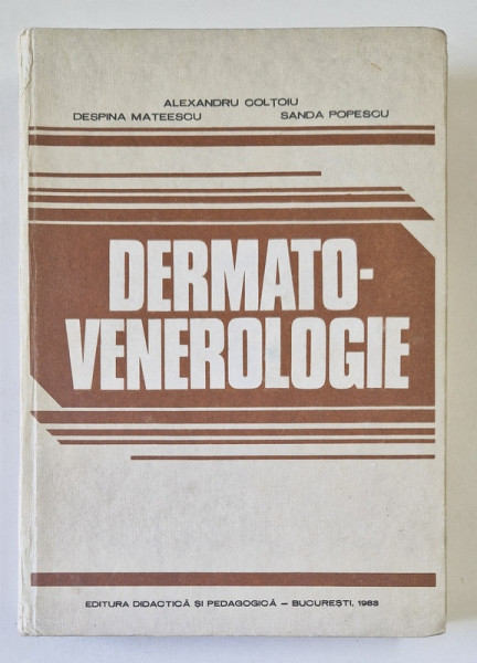 DERMATO - VENEROLOGIE  de ALEXNDRU COLTOIU , DESPINA MATEESCU , SANDA POPESCU , BUCURESTI 1983