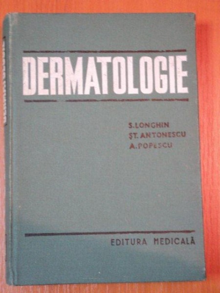 DERMATOLOGIE de S.LONGHIN,ST.ANTONESCU,A.POPESCU , 1971