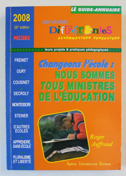 DES ECOLES DIFFERENTES, ALTERNATIVES EDUCATIVE  par ROGER AUFFRAND , GUIDE - ANNUAIRE , 2008