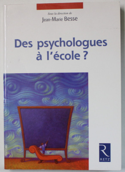 DES PSYCHOLOGUES A L 'ECOLE ? par JEAN - MARIE BESSE , 2005