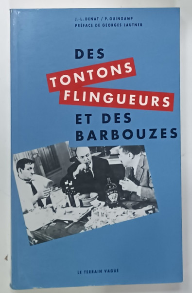 DES TONTONS FLINGUEURS ET DES BARBOUZES par J. - L. DENAT et P. GUINGAMP , 1993