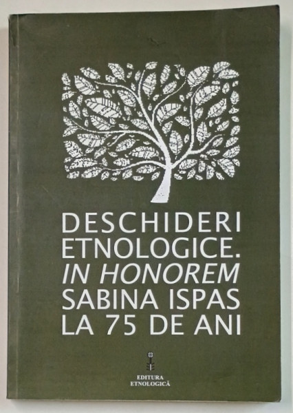 DESCHIDERI ETNOLOGICE. IN HONOREM SABINA ISPAS LA 75 DE ANI de LAURA JIGA ILIESCU si MIHAELA  NUBERT CHETAN , 2016