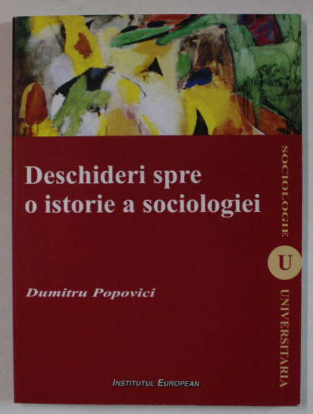 DESCHIDERI SPRE O ISTORIE A SOCILOGIEI de DUMITRU POPOVICI , 2010