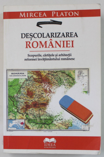 DESCOLARIZAREA ROMANIEI , SCOPURILE , CARTITELE SI ARHITECTII REFORMEI INVATAMANTULUI ROMANESC de MIRCEA  PLATON , 2020 , SUBLINIATA  CU PIXUL *