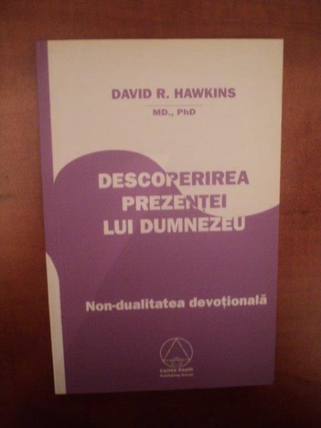 DESCOPERIREA PREZENTEI LUI DUMNEZEU de DAVID R. HAWKINS , 2009 ,