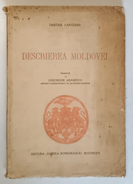 DESCRIEREA MOLDOVEI de DIMITRIE CANTEMIR  tradusa de GHEORGHE ADAMESCU ,BUCURESTI ,1941