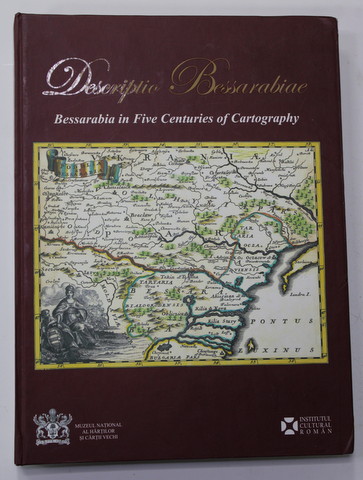 DESCRITIO BESSARABIAE - BESSARABIA IN FIVE CENTURIES OF CARTOGRAPHY , editors ADRIAN NASTASE , MIHIAI GRIBINCEA si OVIDIU DUMITRU , 2017 , DEDICATIE *